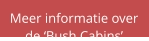 Meer informatie over de ‘Bush Cabins’